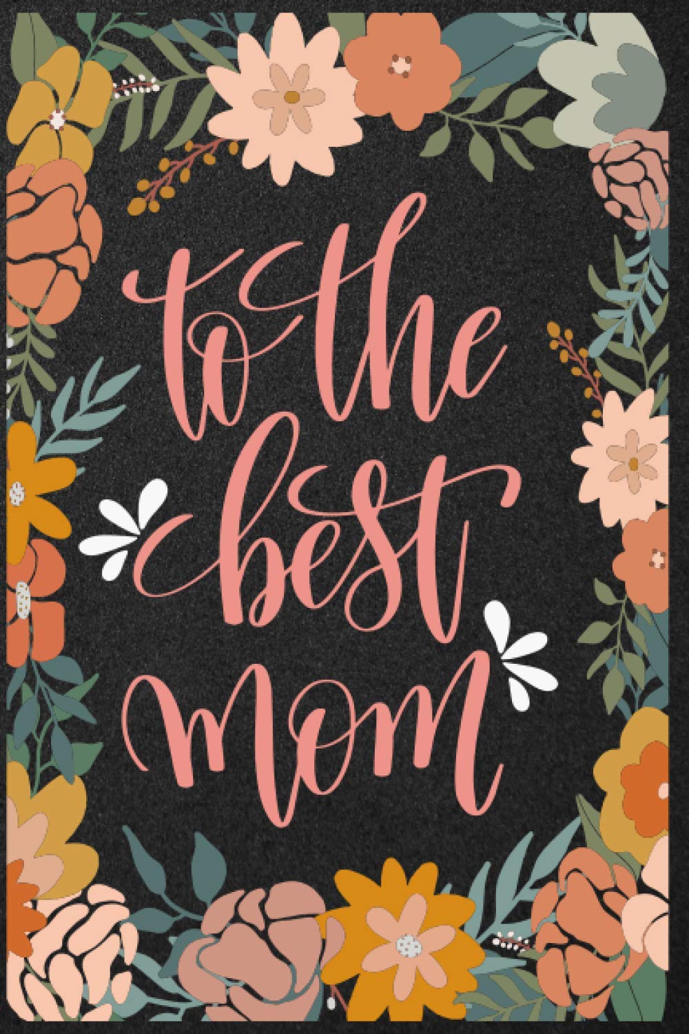 To The Best Mom Notebook Journal For Mothers Day A 100 Page Lined Notebook Journal Gifts For Mom