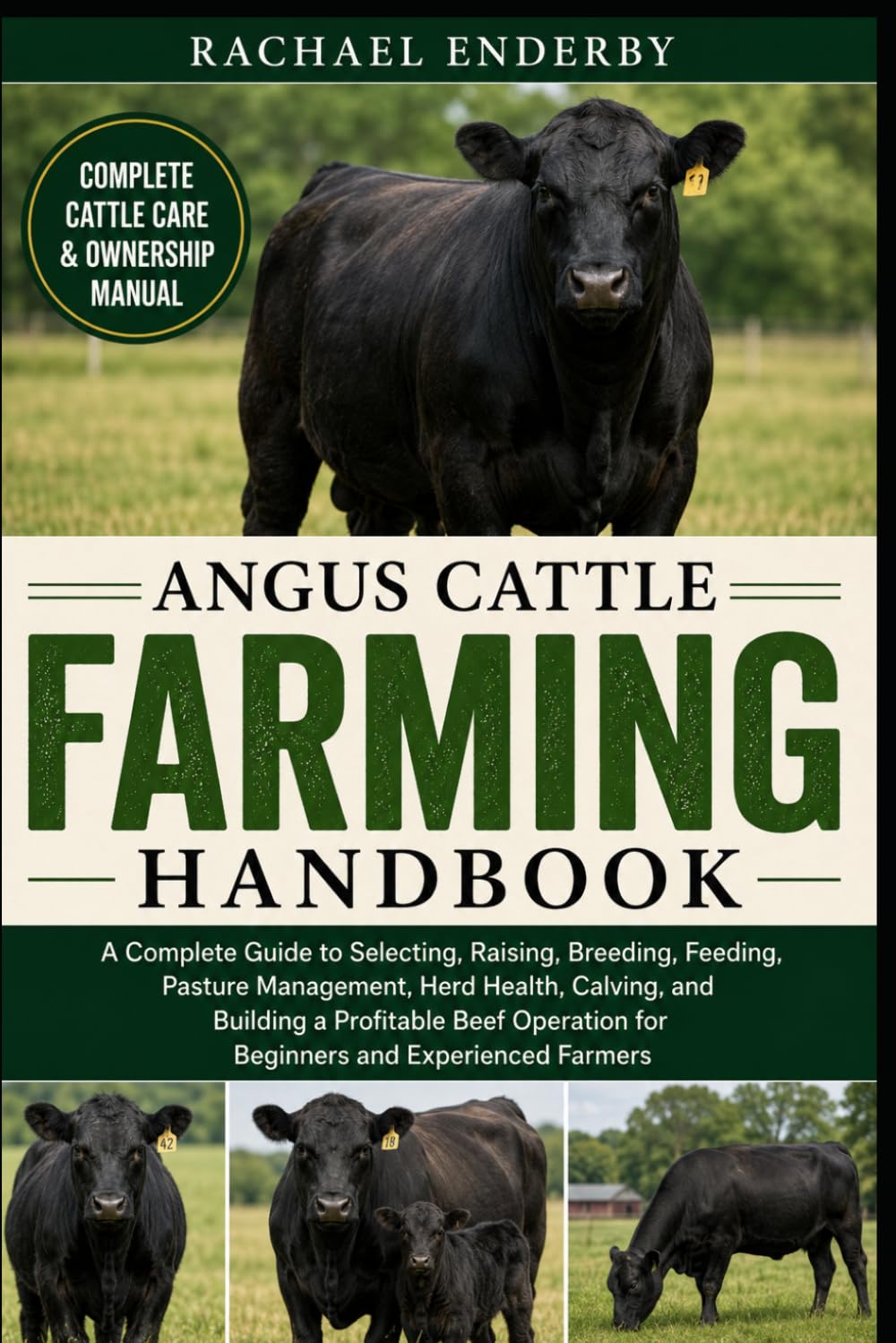 ANGUS CATTLE FARMING HANDBOOK: A Complete Guide to Selecting, Raising, Breeding, Feeding, Pasture Management, Herd Health, Calving, and Building a ... for Beginners and Experienced Farmers