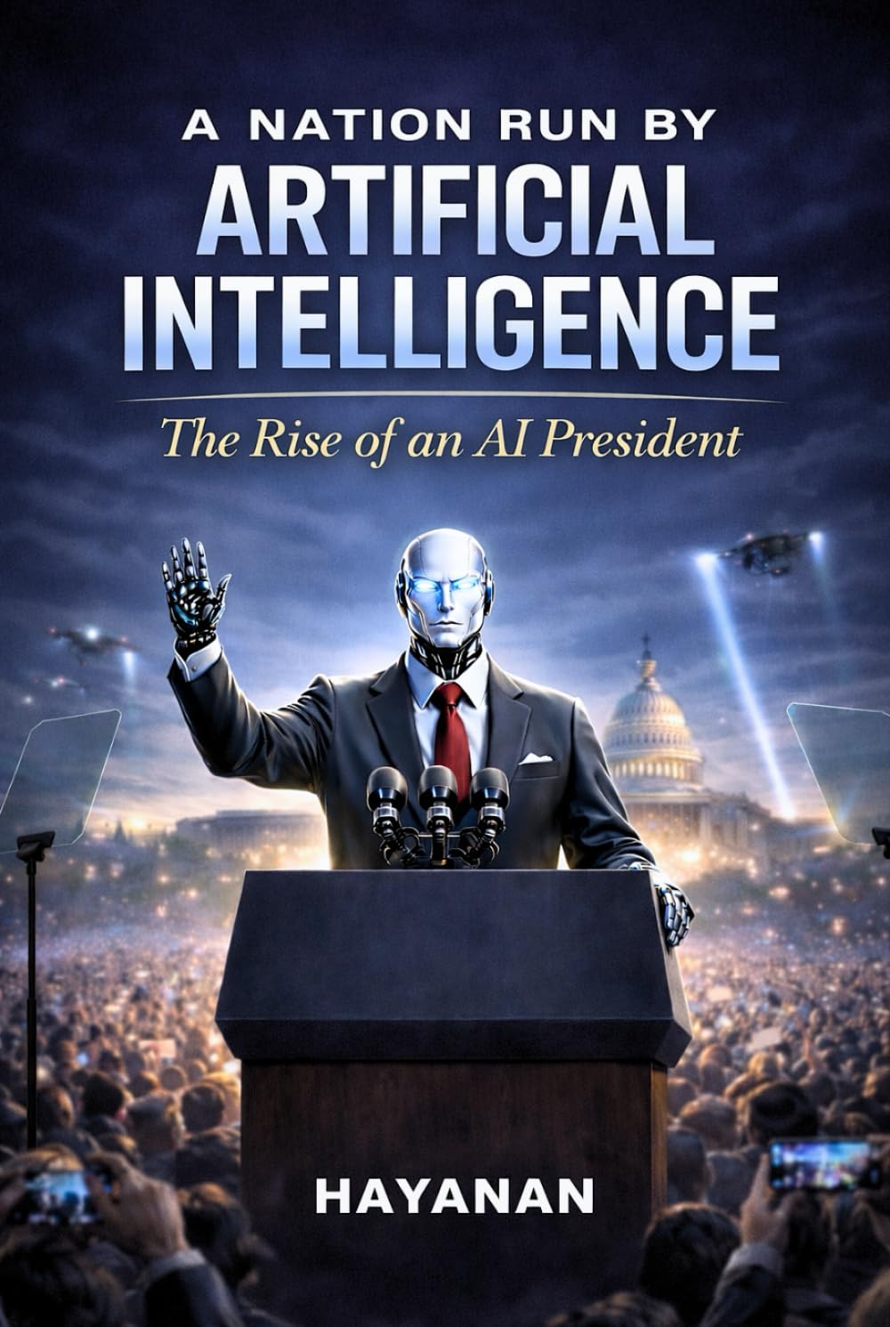 A NATION RUN BY ARTIFICIAL INTELLIGENCE: A Rise Of an AI President