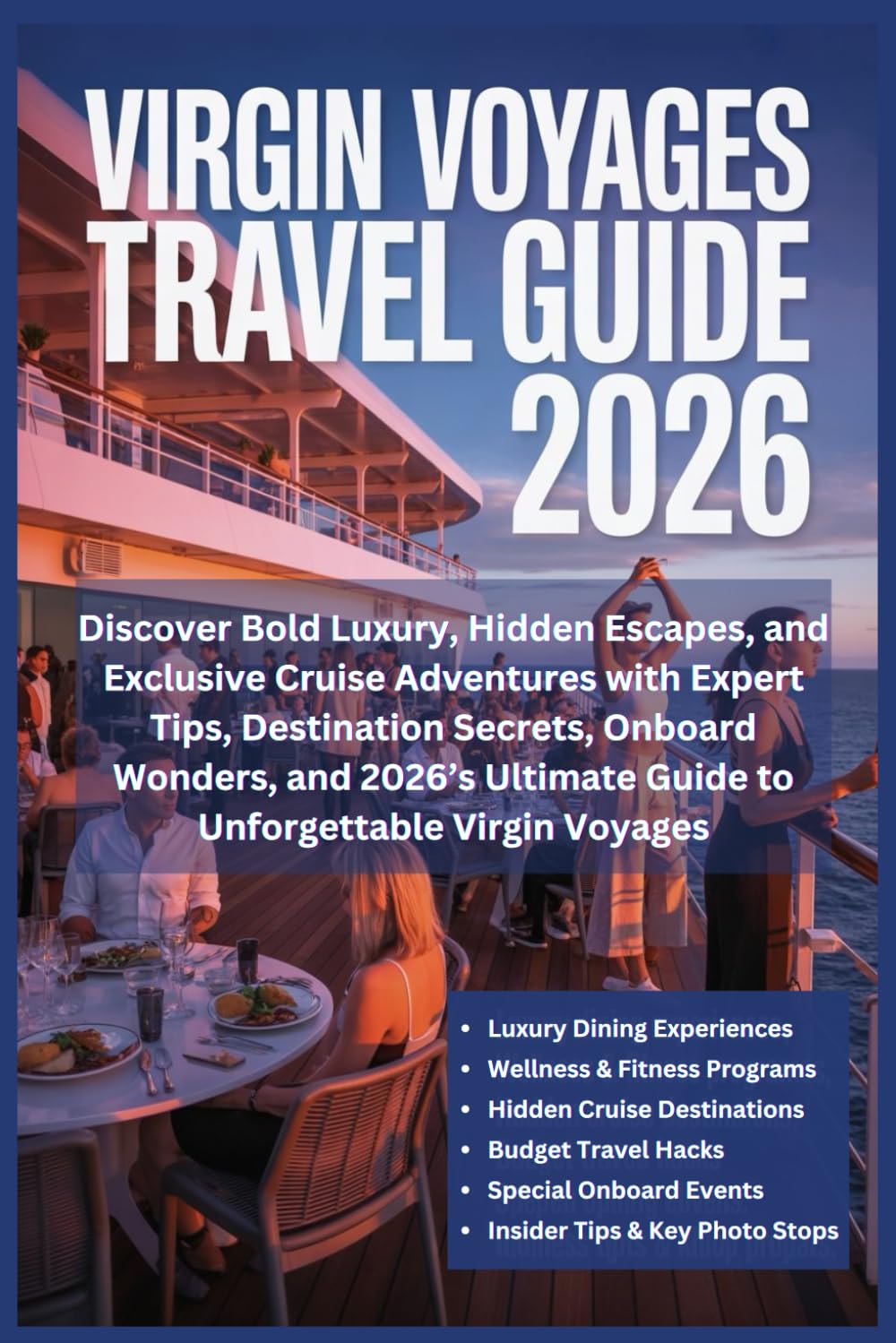 Virgin Voyages Travel Guide 2026: Discover Bold Luxury, Hidden Escapes, and Exclusive Cruise Adventures with Expert Tips, Destination Secrets, Onboard