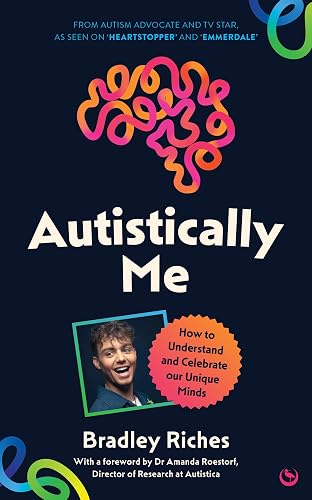Autistically Me: How to understand and celebrate our unique minds