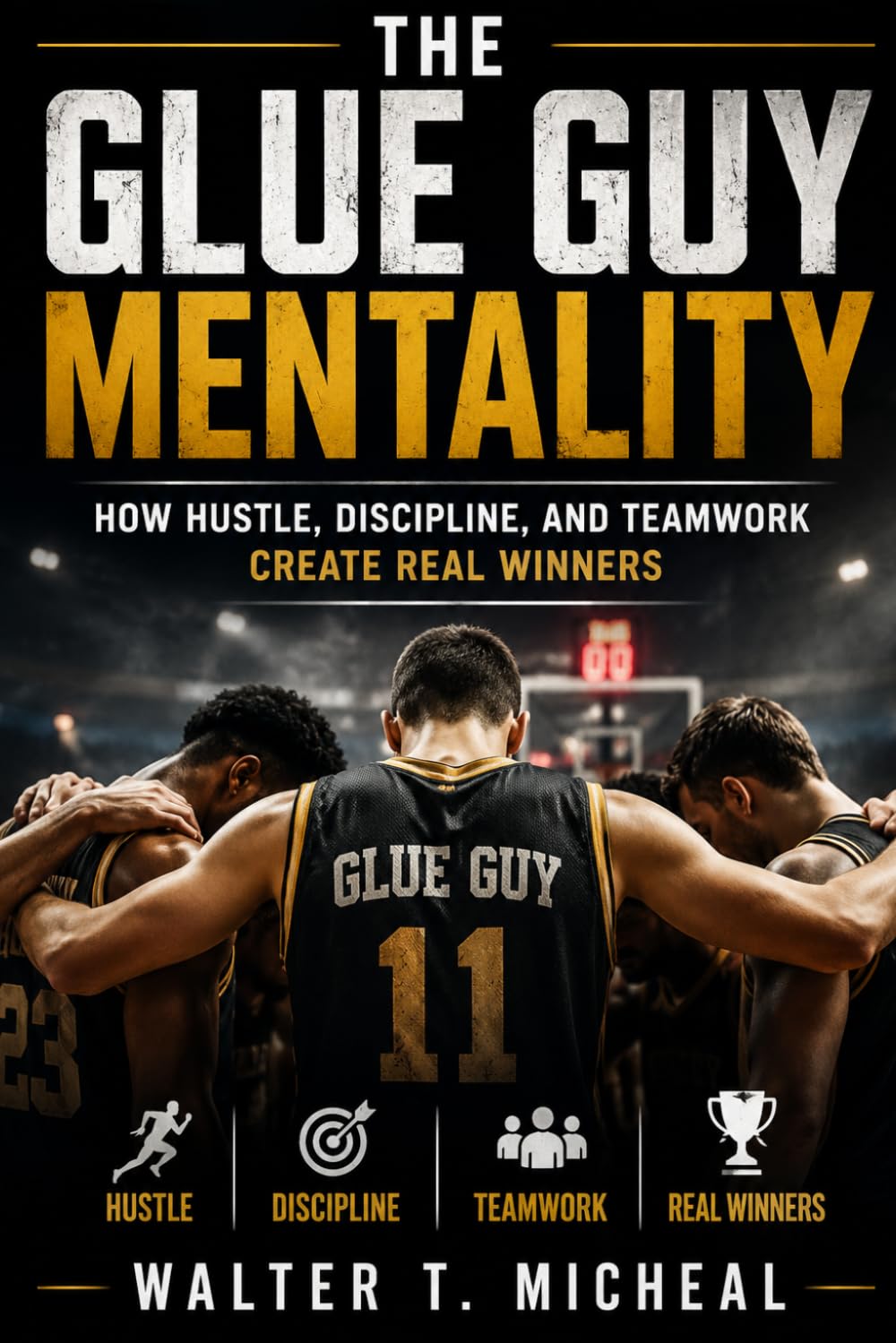 The Glue Guy Mentality: How Hustle, Discipline, and Teamwork Create Real Winners