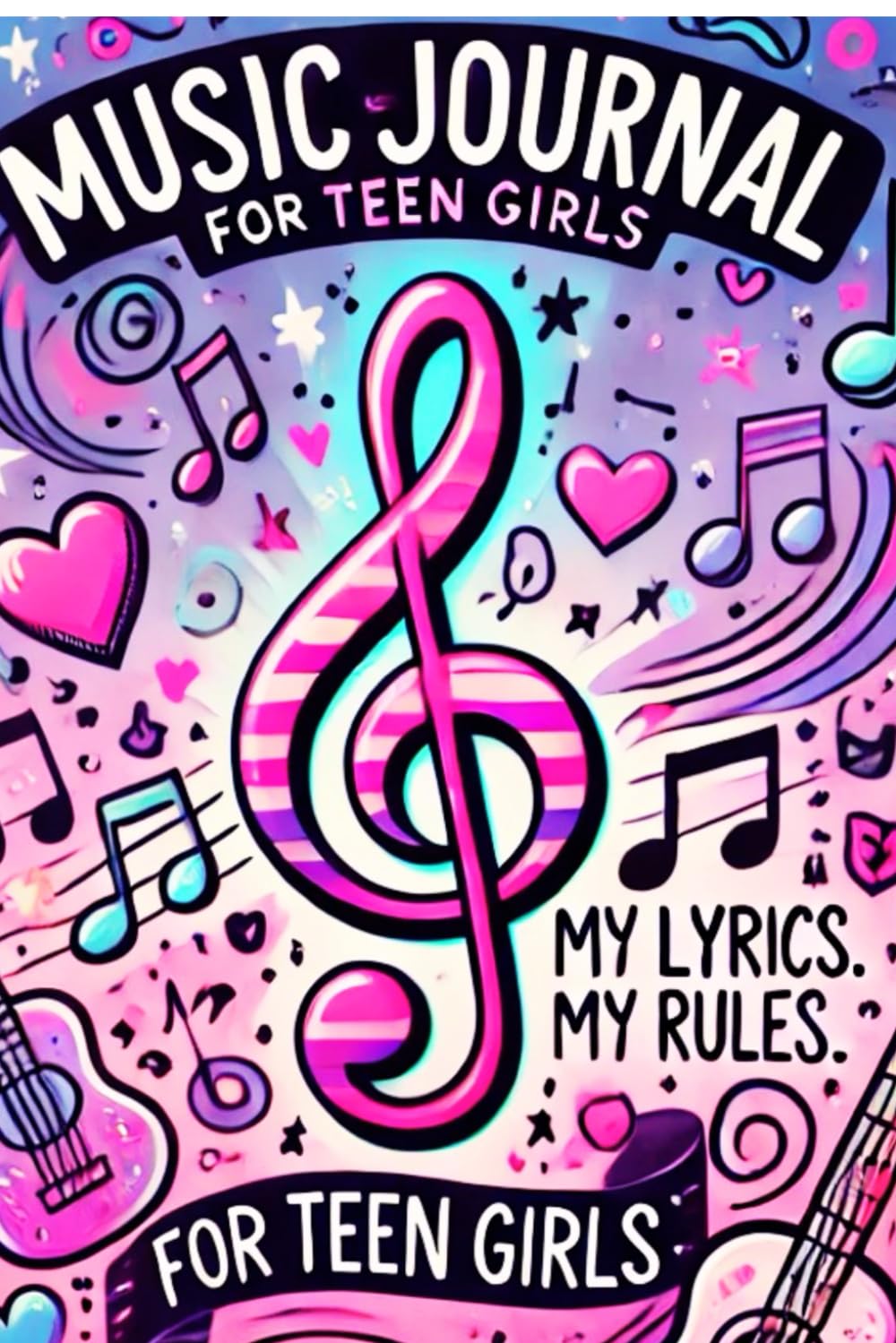 My Music Journal For Teen Girls: My Lyrics! My Rules!: Cute Blank Lined Notebook for Girls age 8-16 Kids and Music Lovers