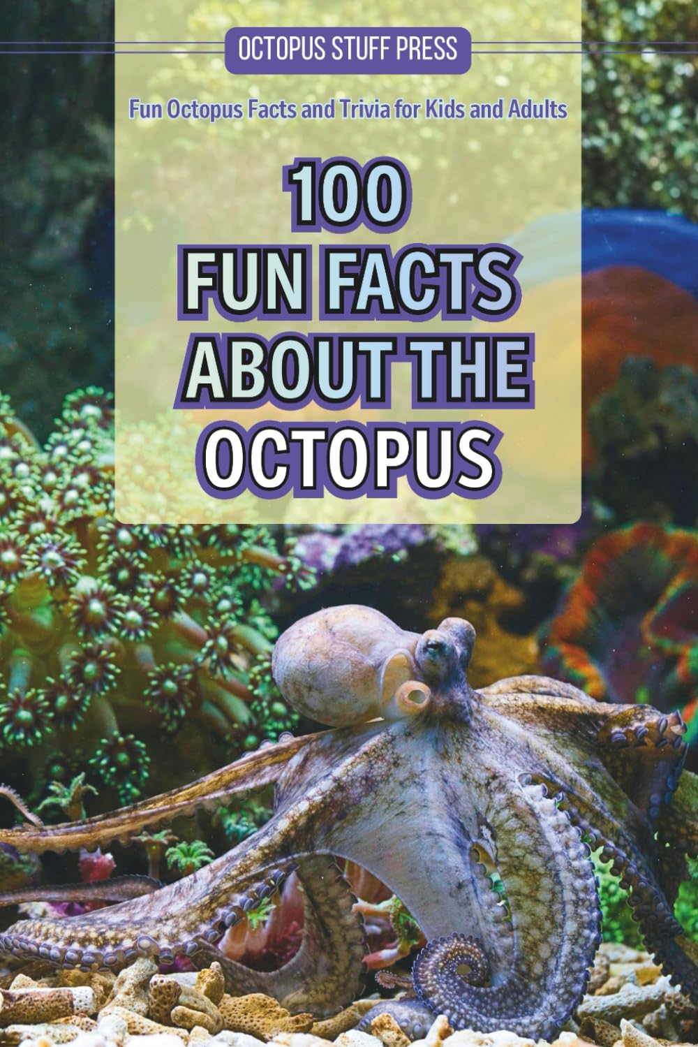 100 Fun Facts About the Octopus: Fun Octopus Facts and Trivia for Kids and Adults