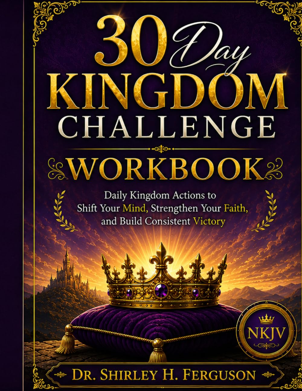30 Day Kingdom Challenge Workbook: Daily Kingdom Actions for Faith, Mind Renewal, and Victory (NKJV)