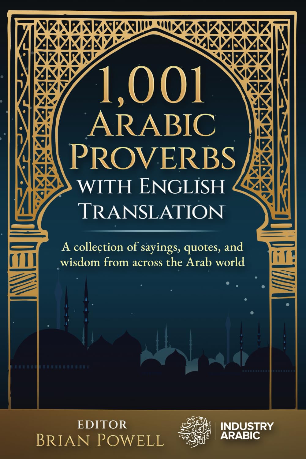 1,001 Arabic Proverbs with English Translation: A collection of sayings, quotes, and wisdom from across the Arab world