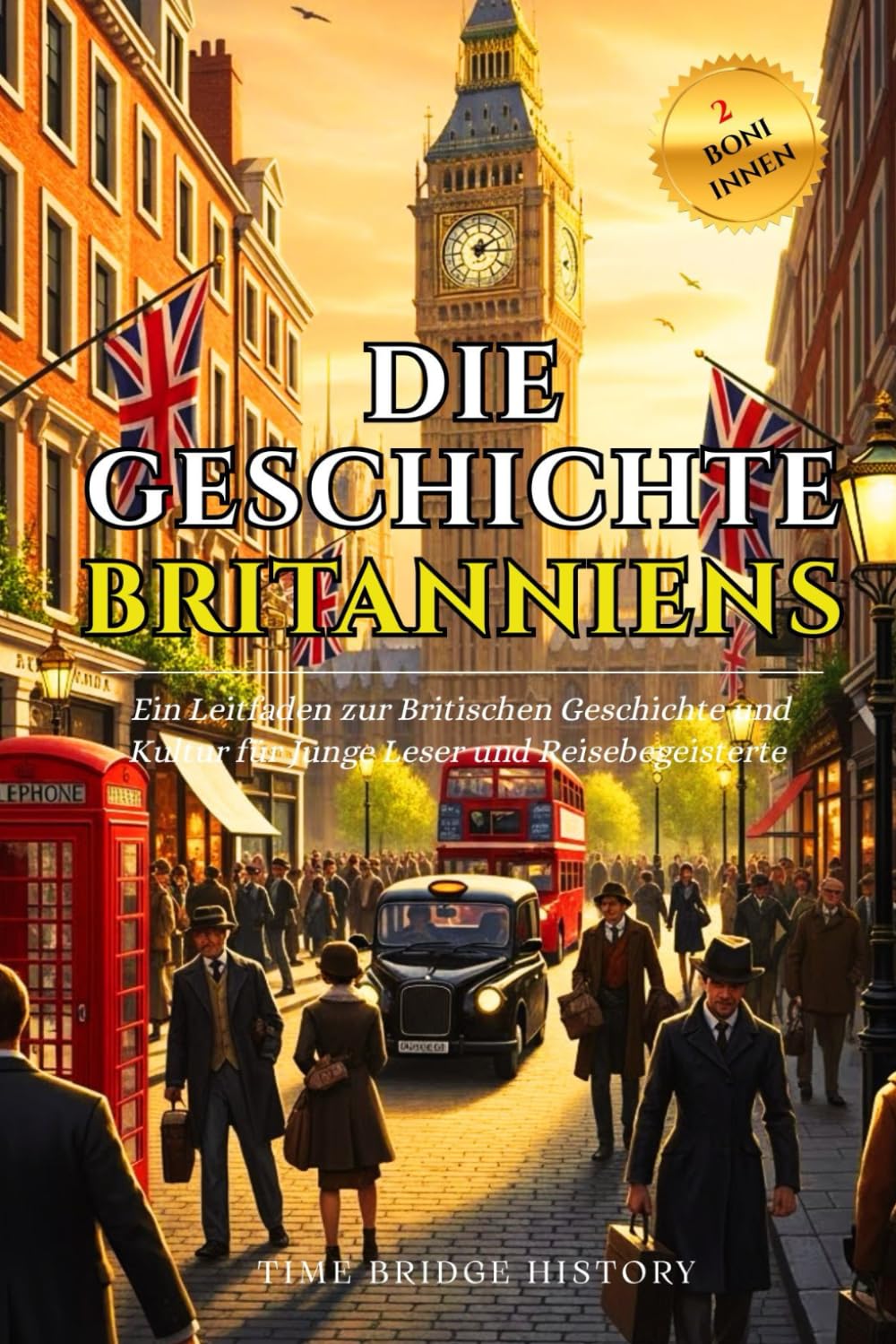 Die Geschichte Britanniens: Ein Leitfaden zur Britischen Geschichte und Kultur für Junge Leser und Reisebegeisterte | Wissenswertes über Britannien (Geschichte Brücke Kollektion)