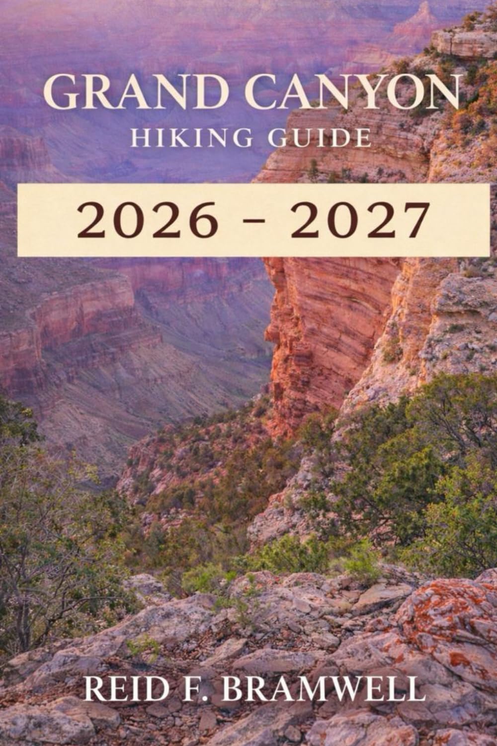 Grand Canyon Hiking Guide 2026–2027: 1 (Peak & Path Guides 2026)