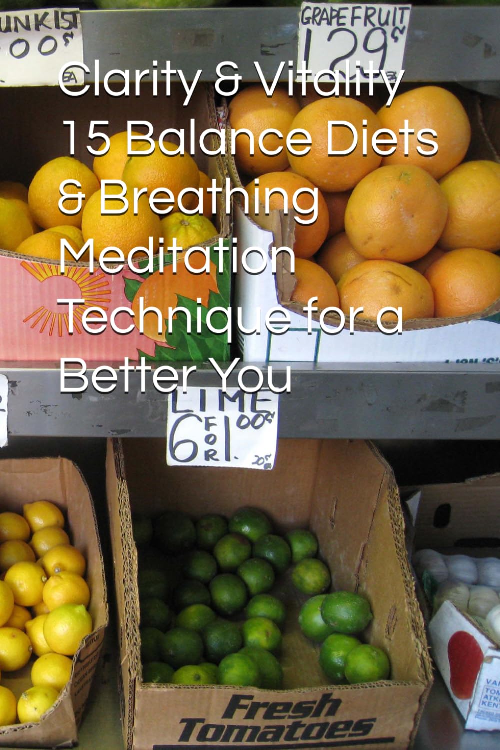 Clarity & Vitality 15 Balance Diets & Breathing Meditation Technique for a Better You