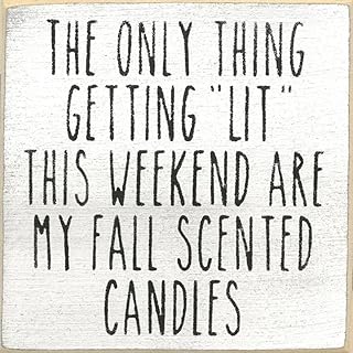 Farmisms 5x5 Inspirational Wooden Rustic Country Signs for Country Farm Living –The Only Thing Getting Lit This Weekend are My Fall Scented Candles