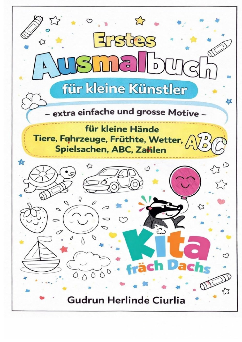 Erstes Ausmalbuch für kleine Künstler - extra einfache und grosse Motive: Für kleine Hände: Tiere, Fahrzeuge, Früchte, Wetter, Spielsachen, ABC, Zahlen