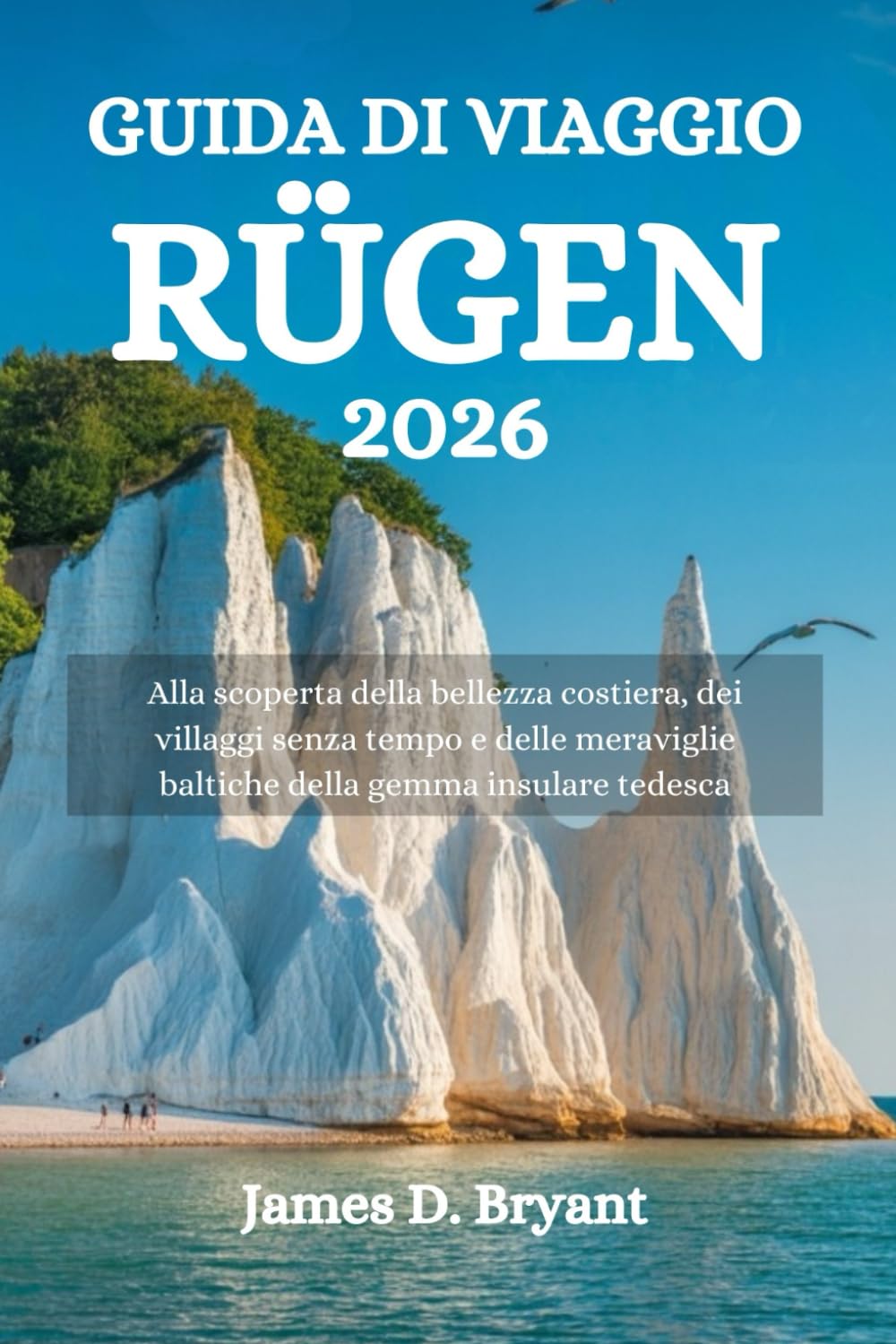 GUIDA DI VIAGGIO RÜGEN 2026: Alla scoperta della bellezza costiera, dei villaggi senza tempo e delle meraviglie baltiche della gemma insulare tedesca