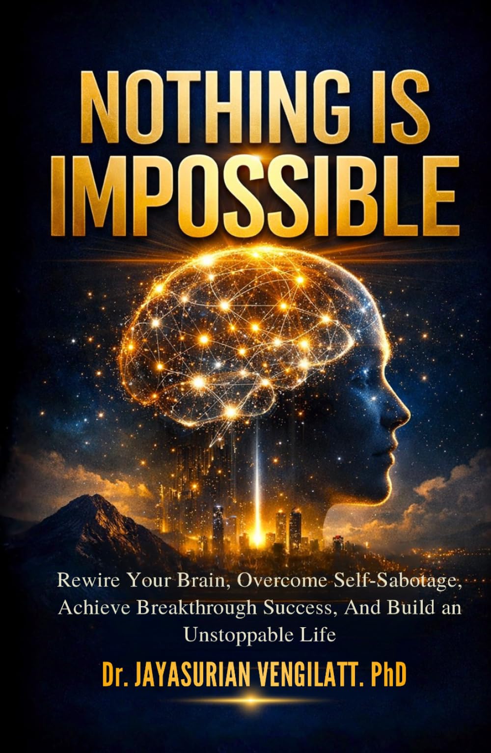 NOTHING IS IMPOSSIBLE: Rewire Your Brain, Overcome Self-Sabotage, Achieve Breakthrough Success, and Build an Unstoppable Life. (THE LIFELONG INNER POWER SERIES)
