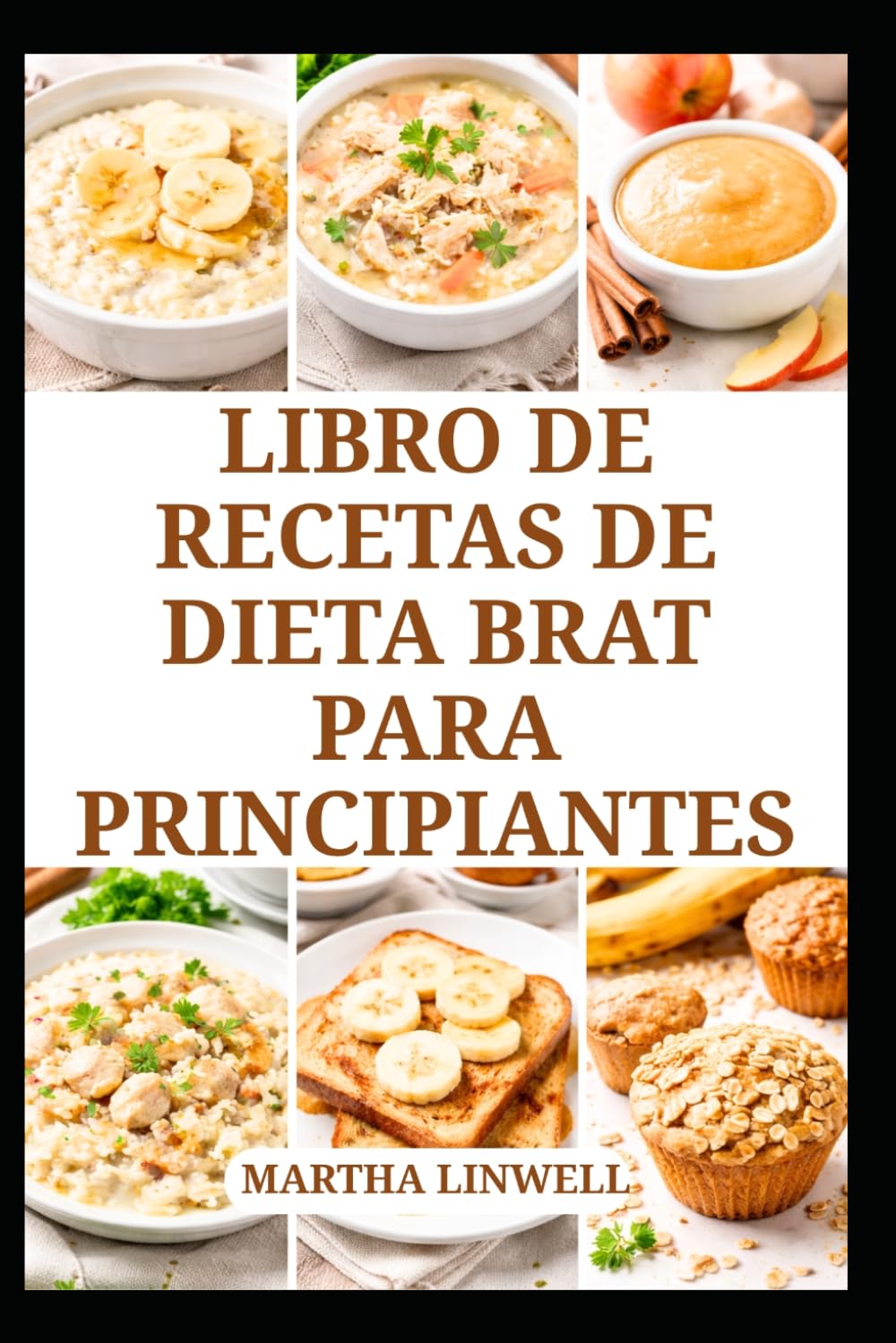 LIBRO DE RECETAS DE DIETA BRAT PARA PRINCIPIANTES: Comidas sencillas y fáciles de preparar para favorecer la digestión