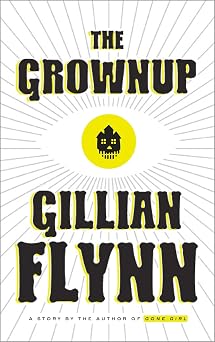 The Grownup A Story by the Author of Gone Girl