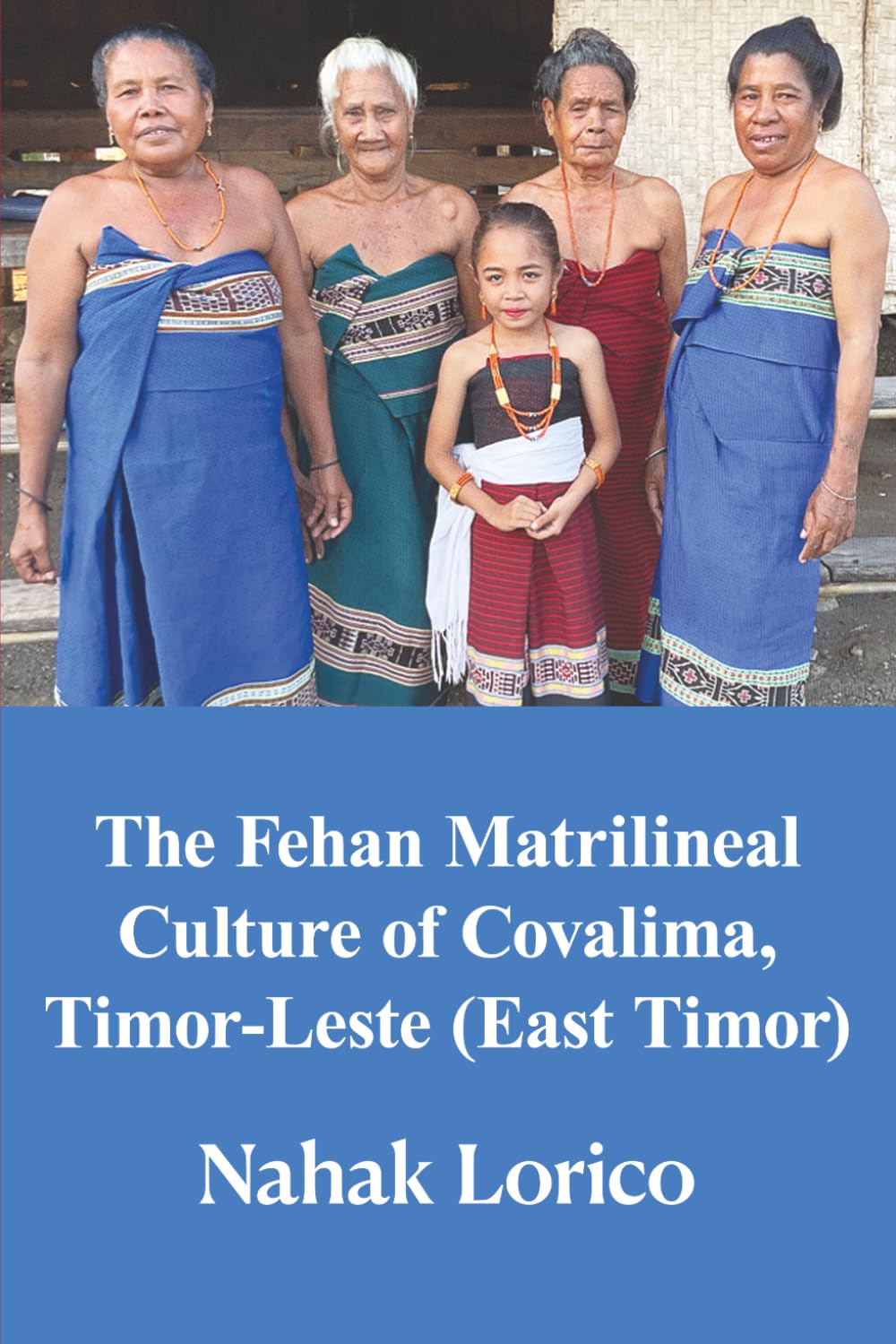 The Fehan Matrilineal Culture of Covalima, Timor-Leste (East Timor)