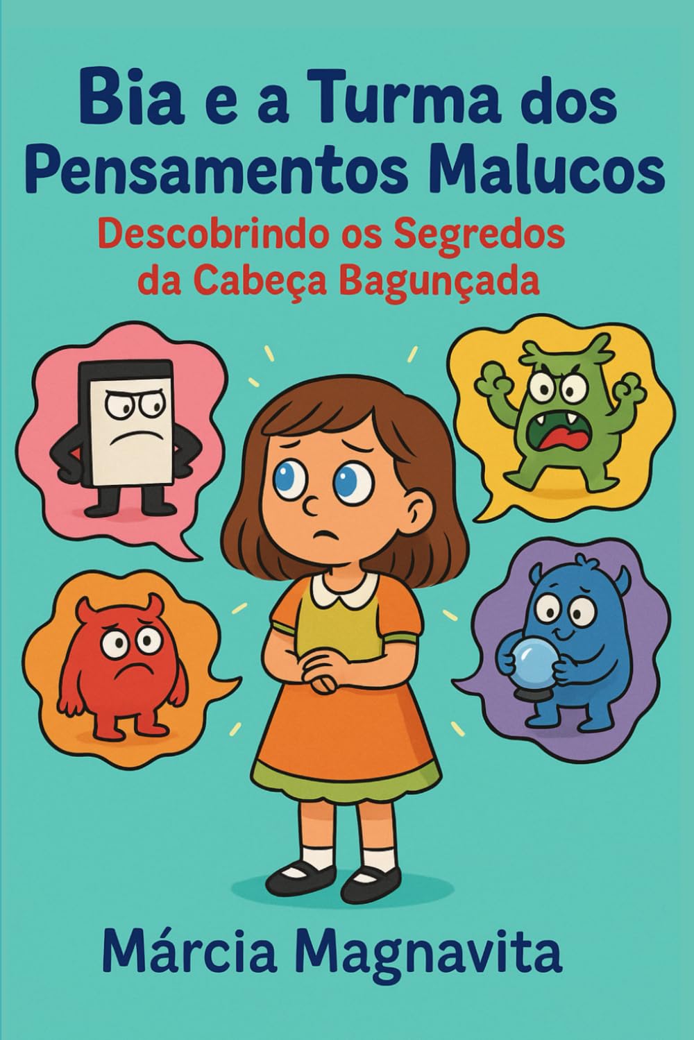 Bia e a turma dos pensamentos malucos: Descobrindo os segredos da cabeça bagunçada (Mundo da Bia)