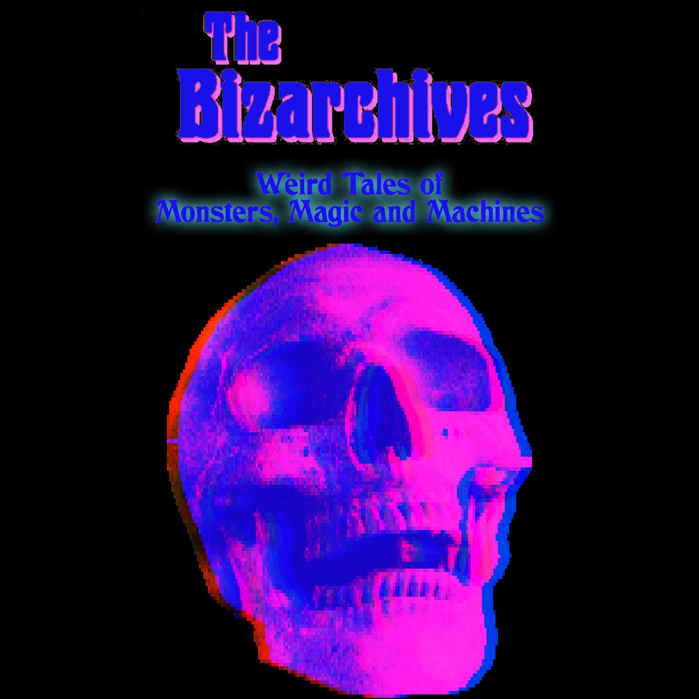 The Bizarchives: Weird Tales of Monsters, Magic, and Machines, Book 1
