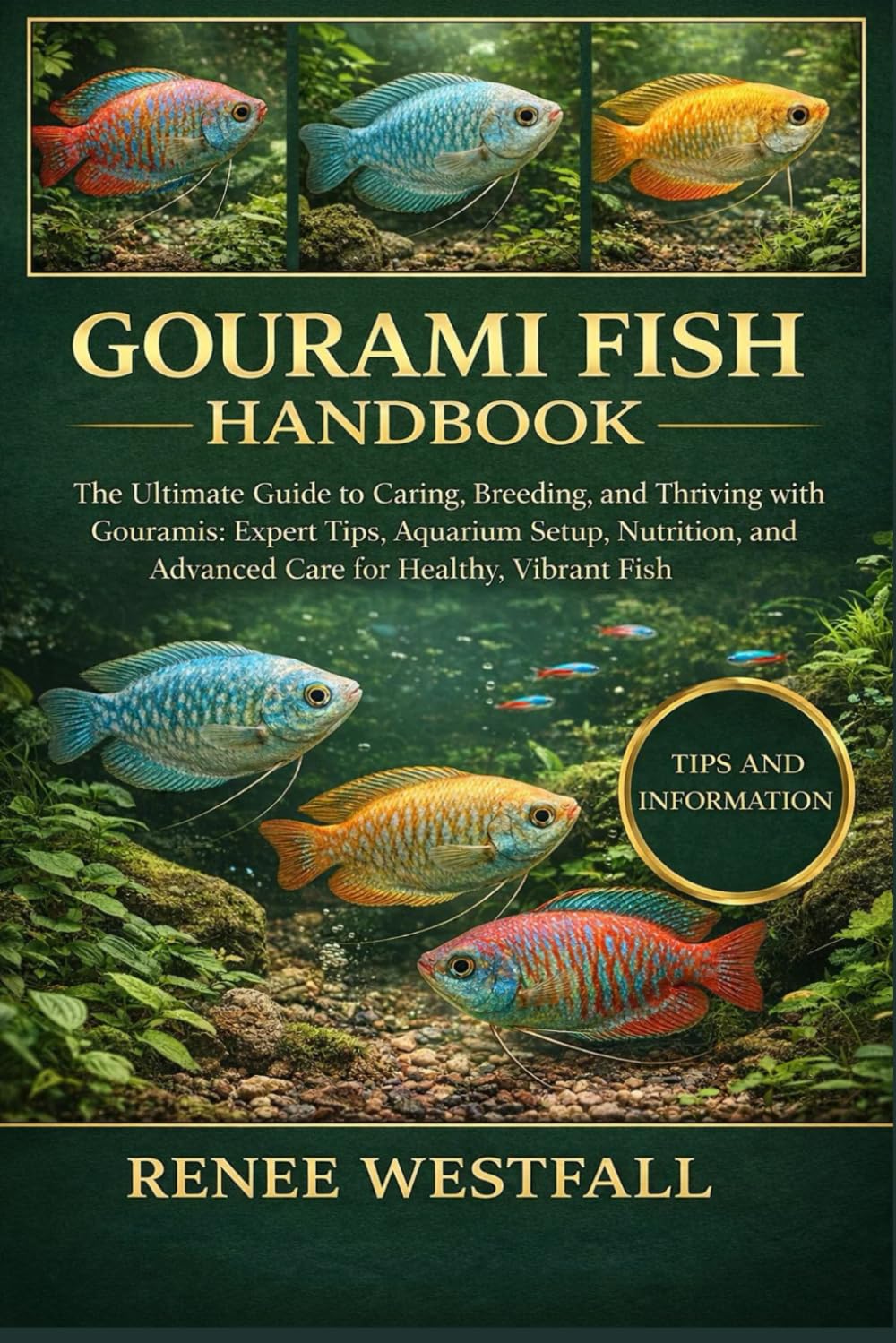 GOURAMI FISH HANDBOOK: The Ultimate Guide to Caring, Breeding, and Thriving with Gouramis: Expert Tips, Aquarium Setup, Nutrition, and Advanced Care for Healthy, Vibrant Fish.