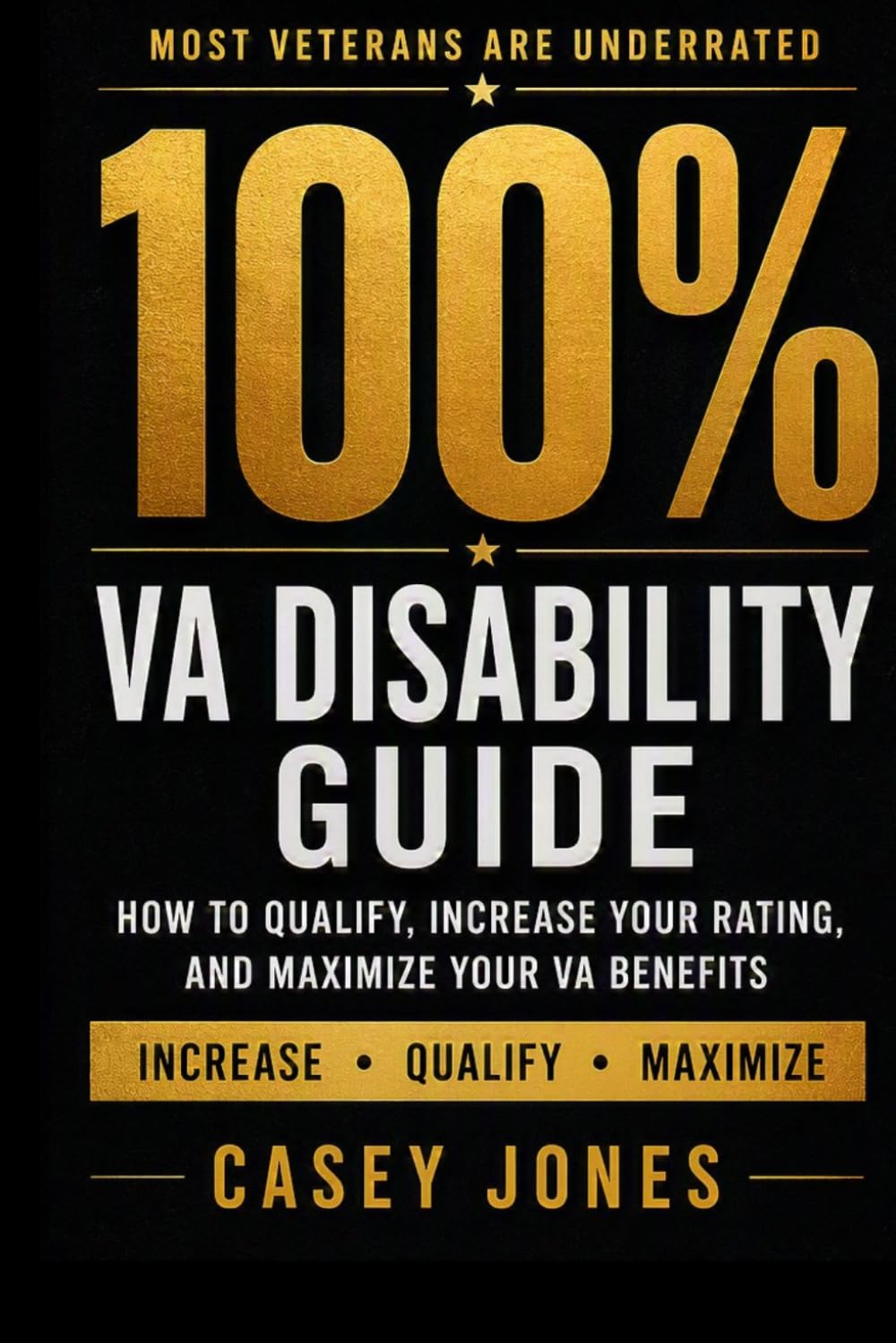 VA Disability 100% Rating Guide: How to Qualify, Increase Your Rating, and Maximize Your VA Benefits (VA Disability System Series)