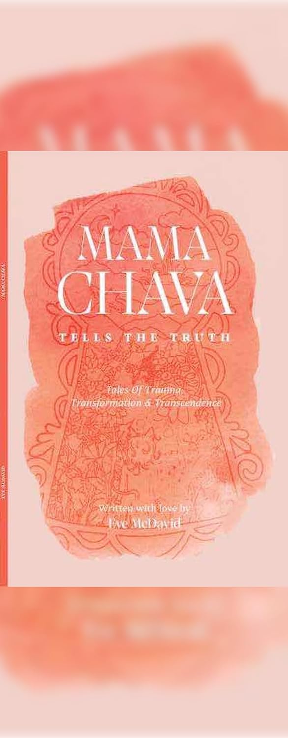 MAMA CHAVA TELLS THE TRUTH: Tales of trauma, transformation & transcendence      [Print Replica] Kindle Edition