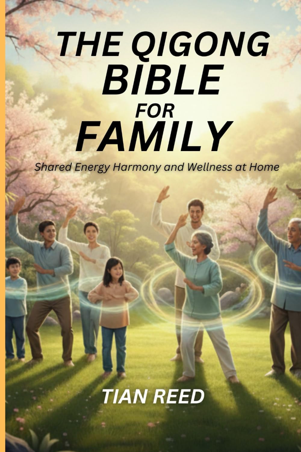THE QIGONG BIBLE FOR FAMILY: Shared Energy Harmony and Wellness at Home