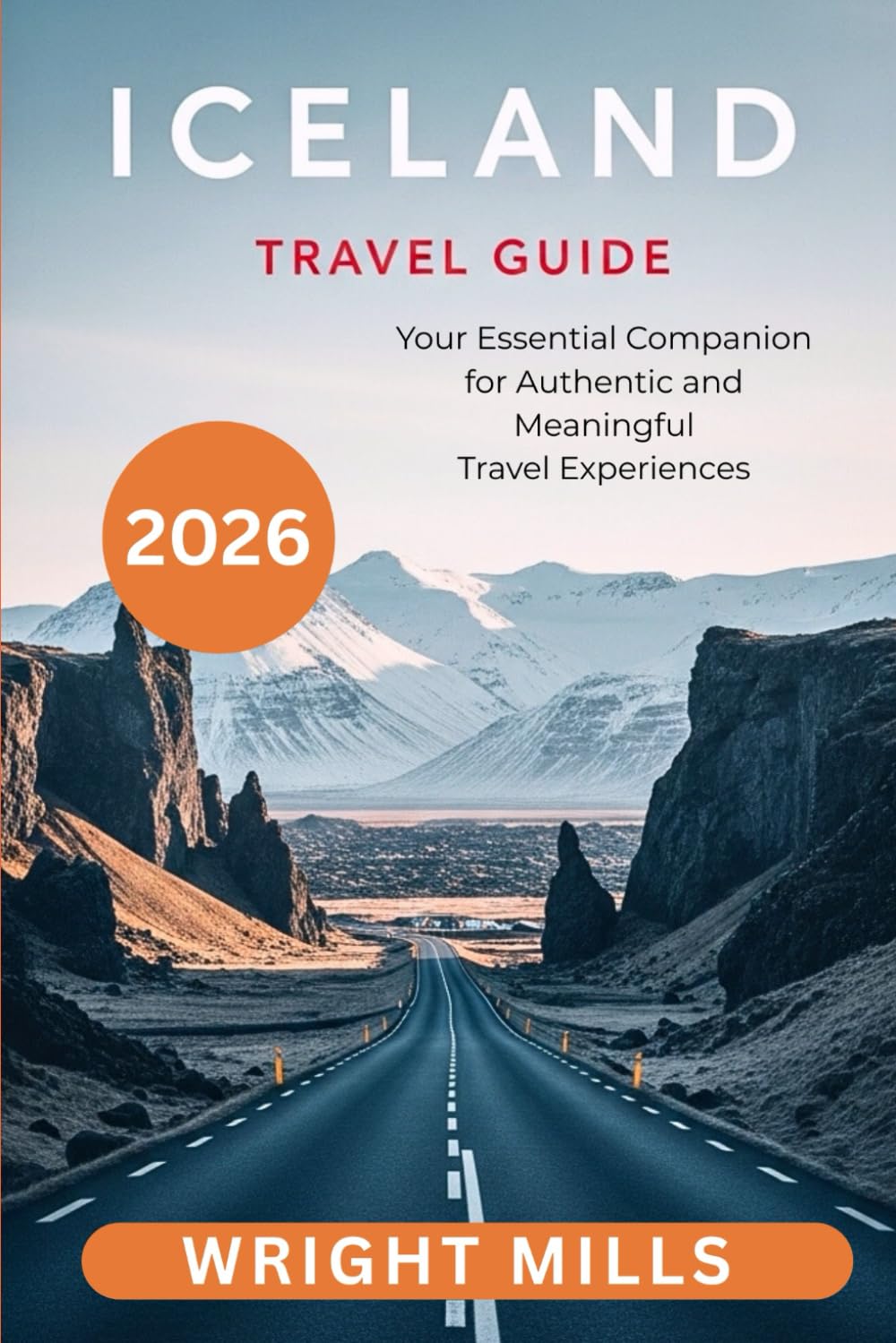Iceland Travel Guide 2026: Your Essential Companion for Authentic and Meaningful Travel Experiences