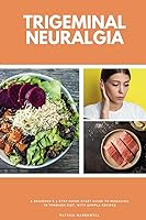 Vista 1 de Trigeminal Neuralgia A Beginner's 3-Step Quick Start Guide to Managing TB Through Diet, With Sample Recipes