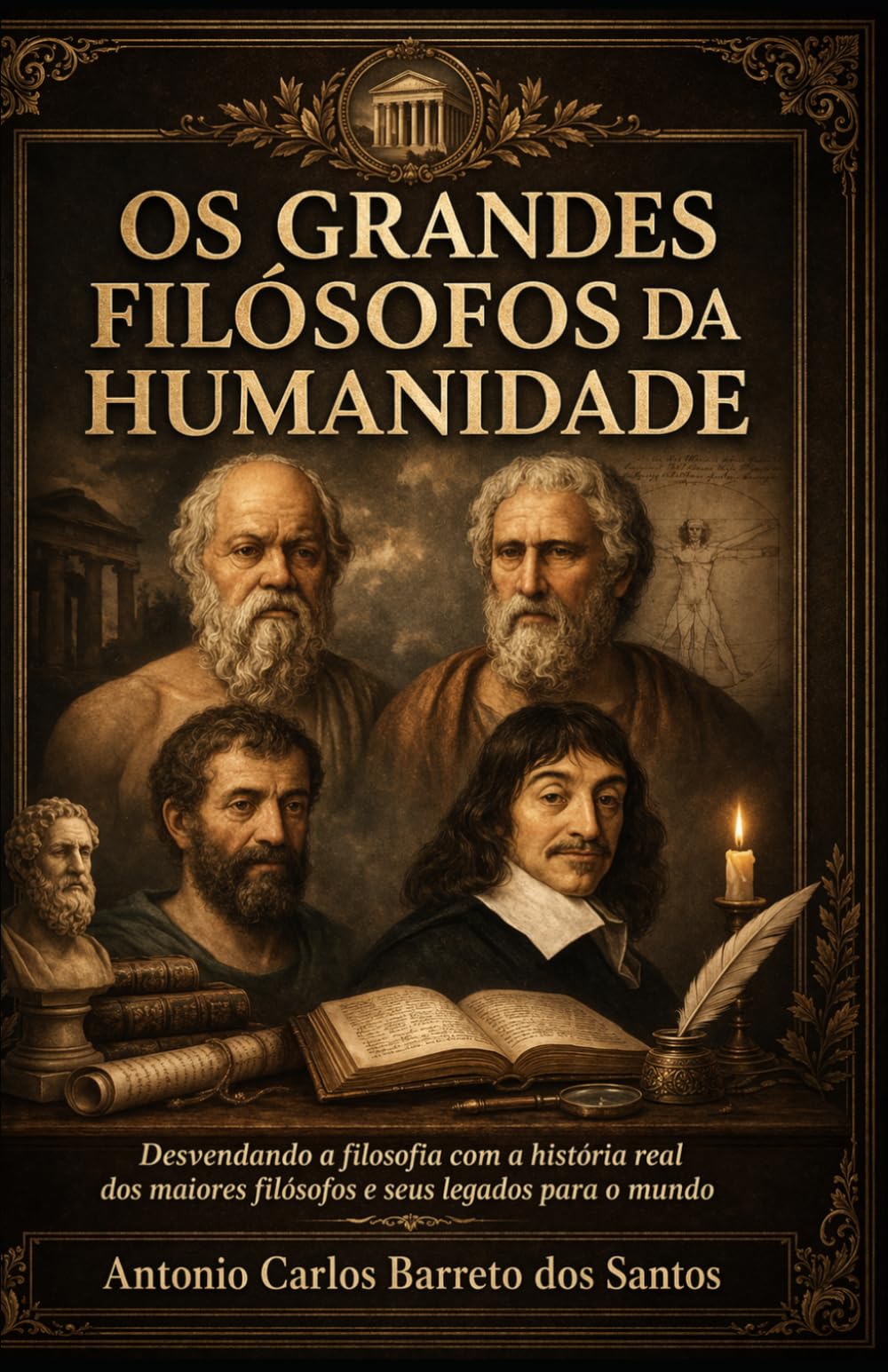 OS GRANDES FILÓSOFOS DA HUMANIDADE: Desvendando a filosofia com a história real dos maiores filósofos e seus legados para o mundo