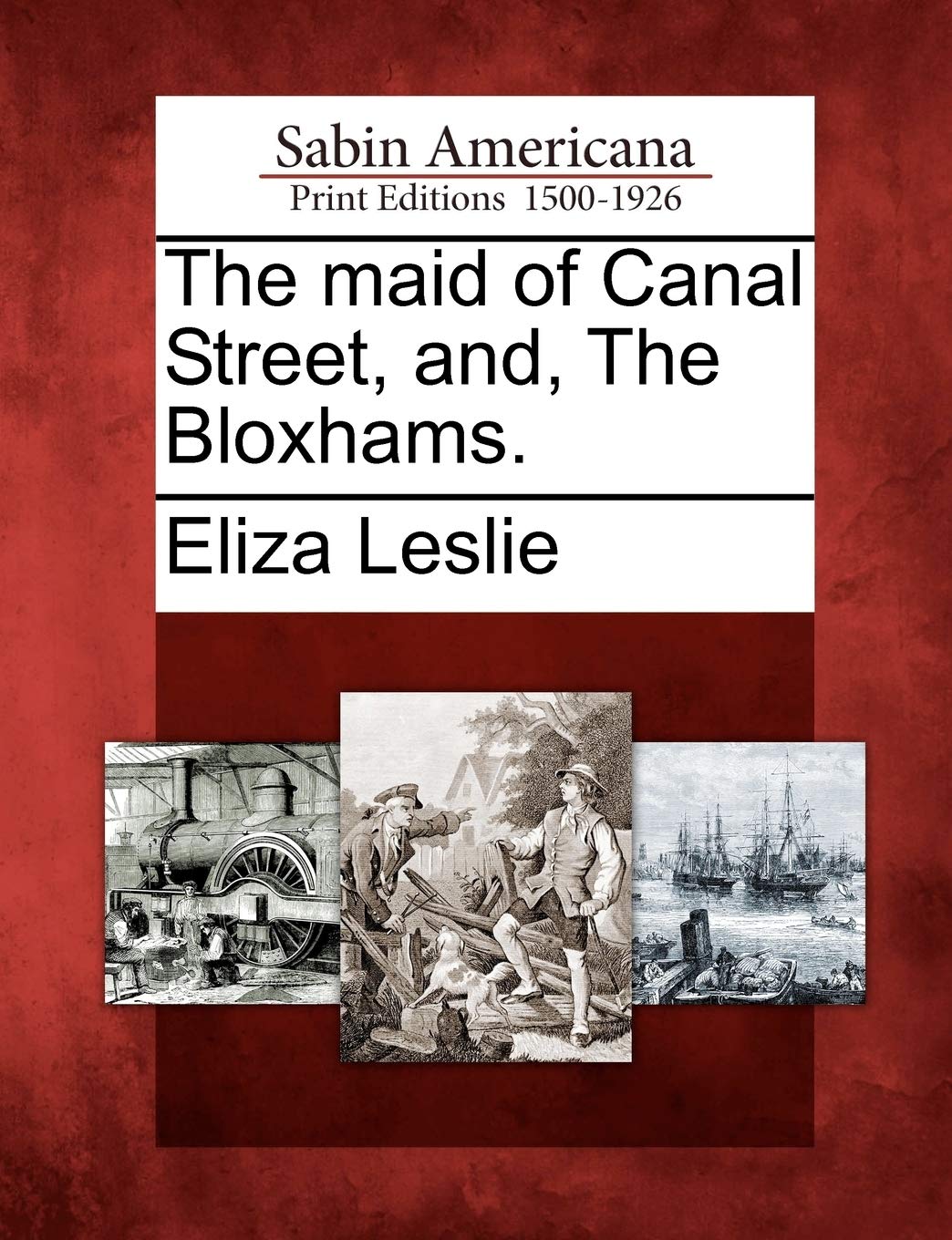 Eliza LeslieThe Maid of Canal Street, And, the Bloxhams.