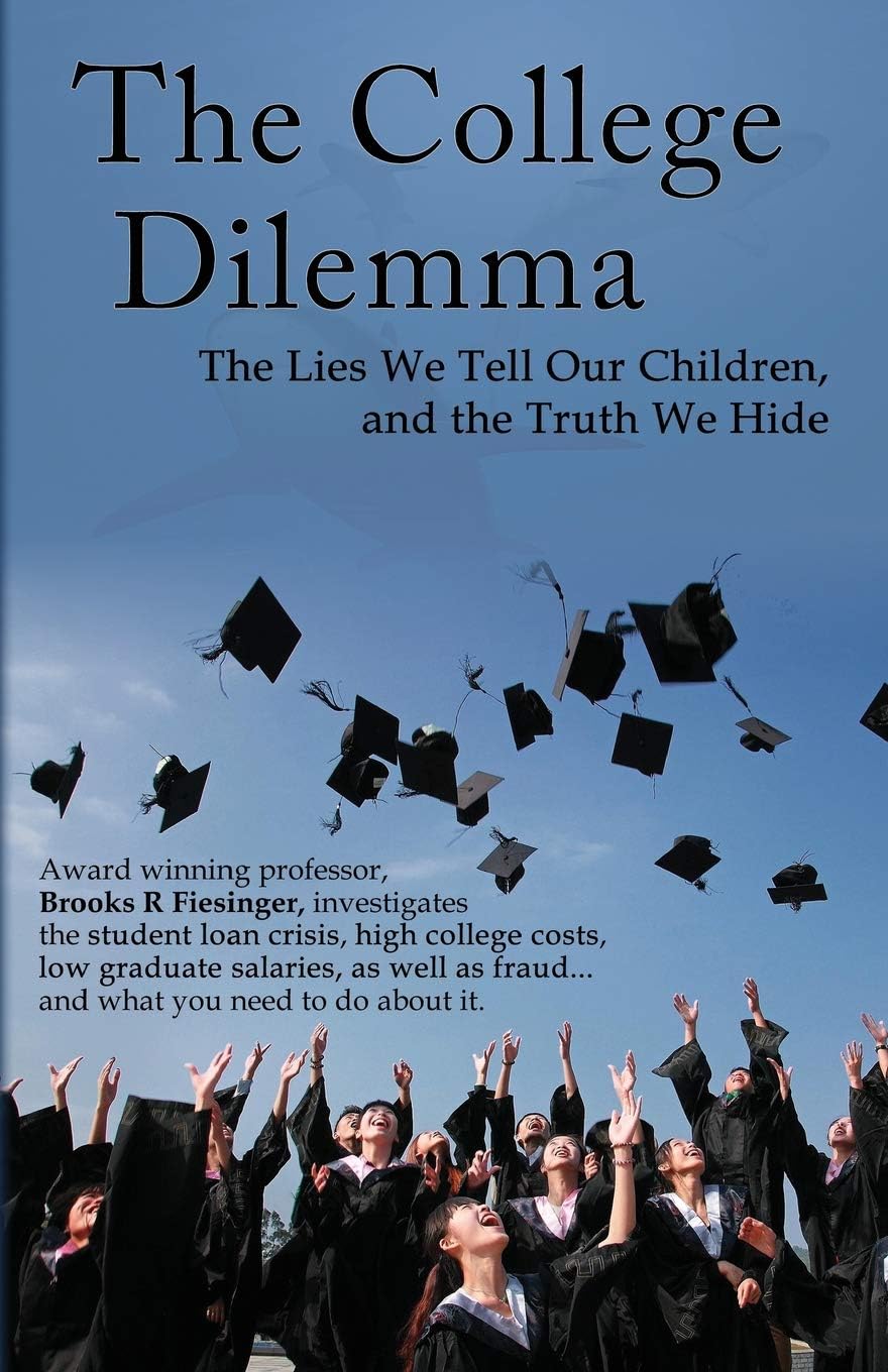 The College Dilemma: The Lies We Tell Our Children and the Truth We Hide