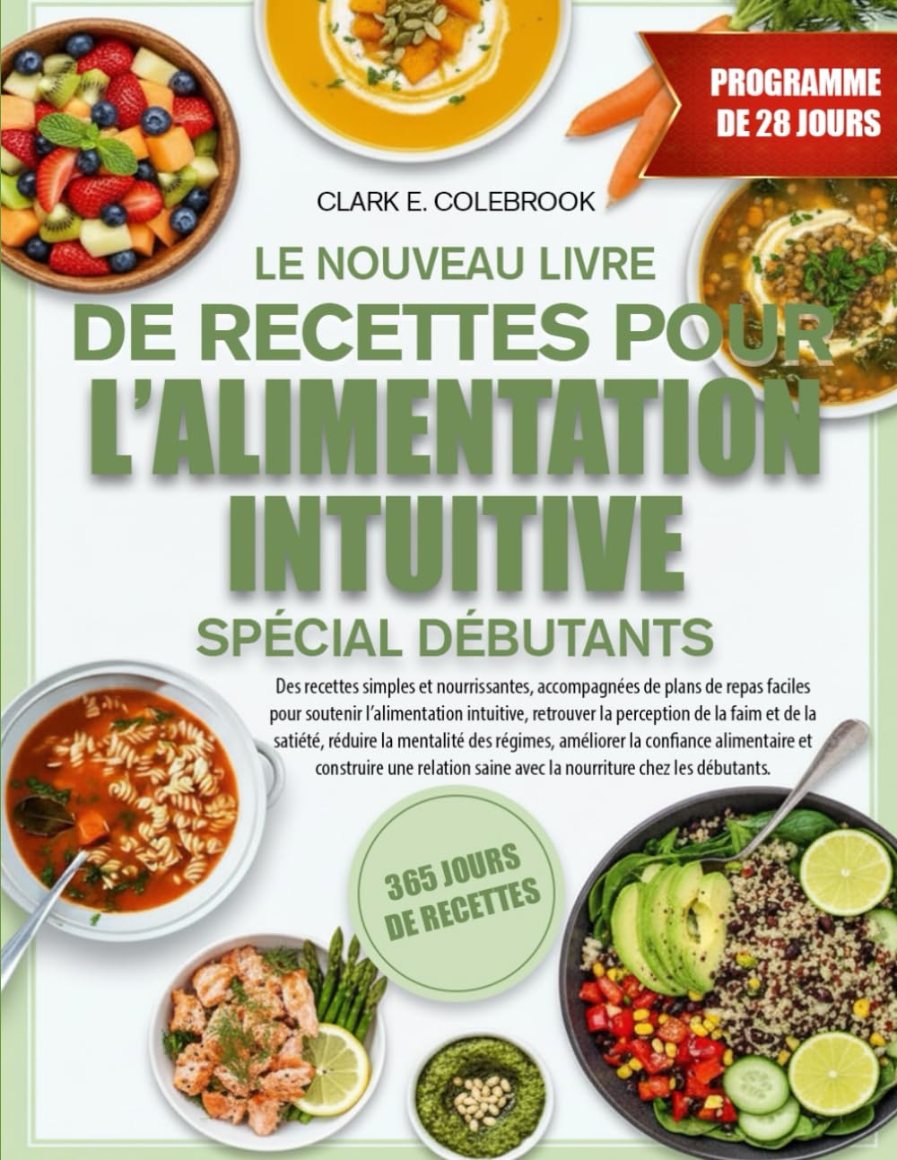 LE NOUVEAU LIVRE DE RECETTES POUR L’ALIMENTATION INTUITIVE SPÉCIAL DÉBUTANTS: Des recettes simples et nourrissantes, accompagnées de plans de repas ... perception de la faim et de la satiété, ré...