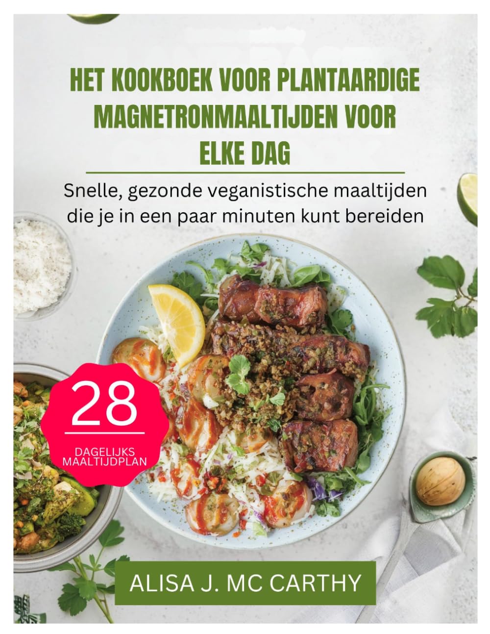 HET KOOKBOEK VOOR PLANTAARDIGE MAGNETRONMAALTIJDEN VOOR ELKE DAG: Snelle, gezonde veganistische maaltijden die je in een paar minuten kunt bereiden