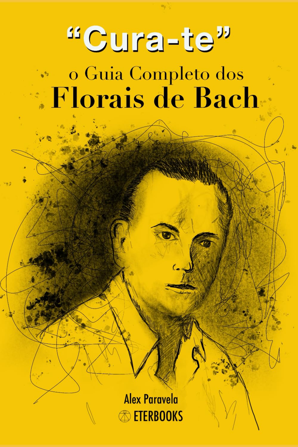 Cura-te: o Guia Completo dos Florais de Bach
