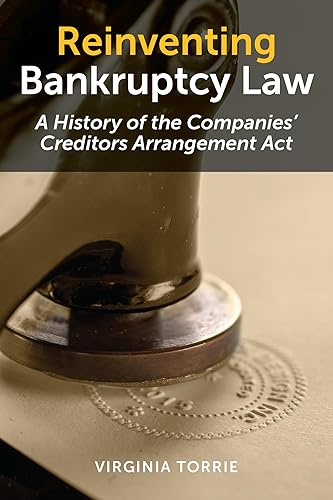 Reinventing Bankruptcy Law: A History of the Companies' Creditors Arrangement Act