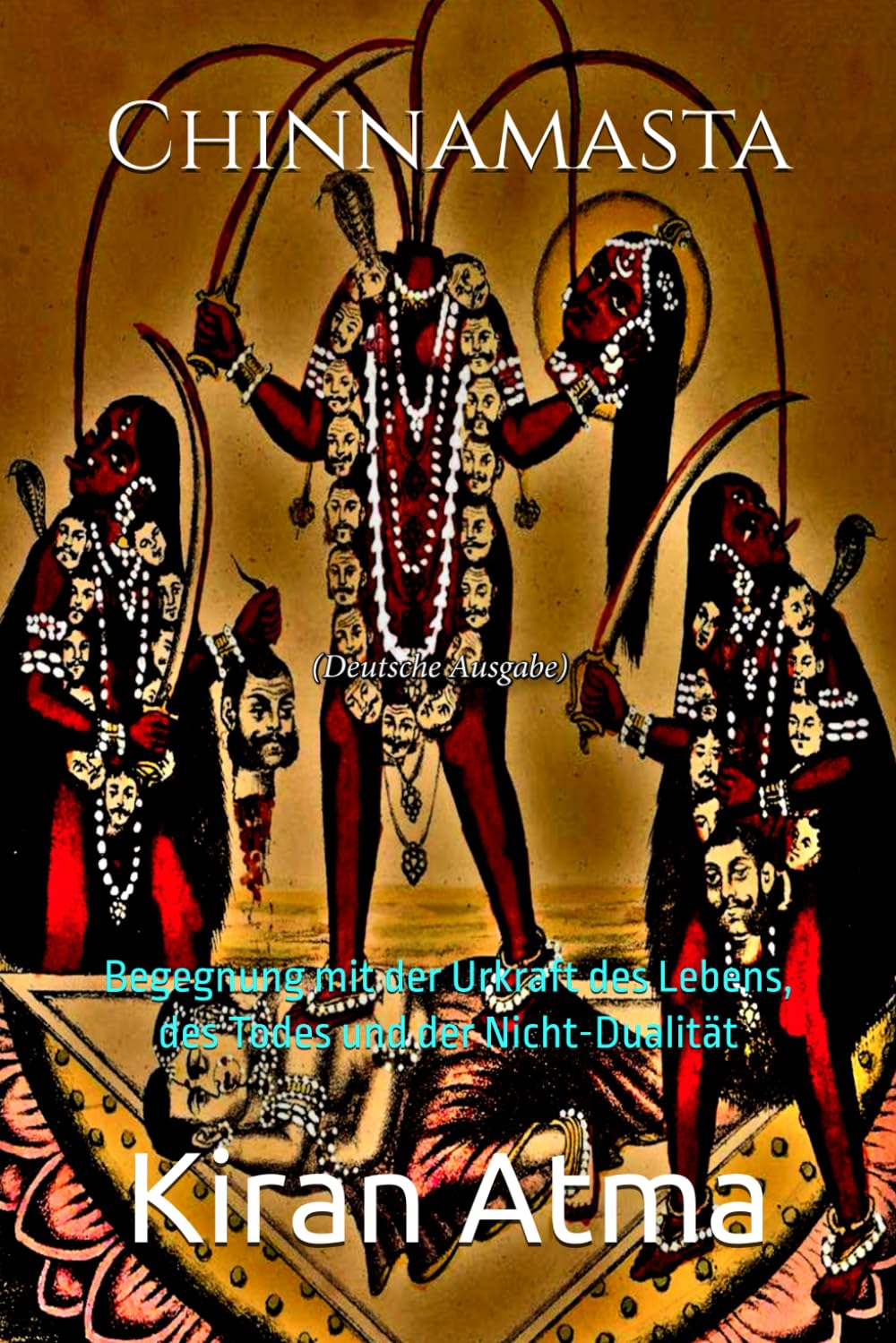 Chinnamasta: Begegnung mit der Urkraft des Lebens, des Todes und der Nicht-Dualität: 3 (Das hinduistische Pantheon enträtseln: Ihr wesentlicher ... Mythen, Legenden, und Vedischen Texten)