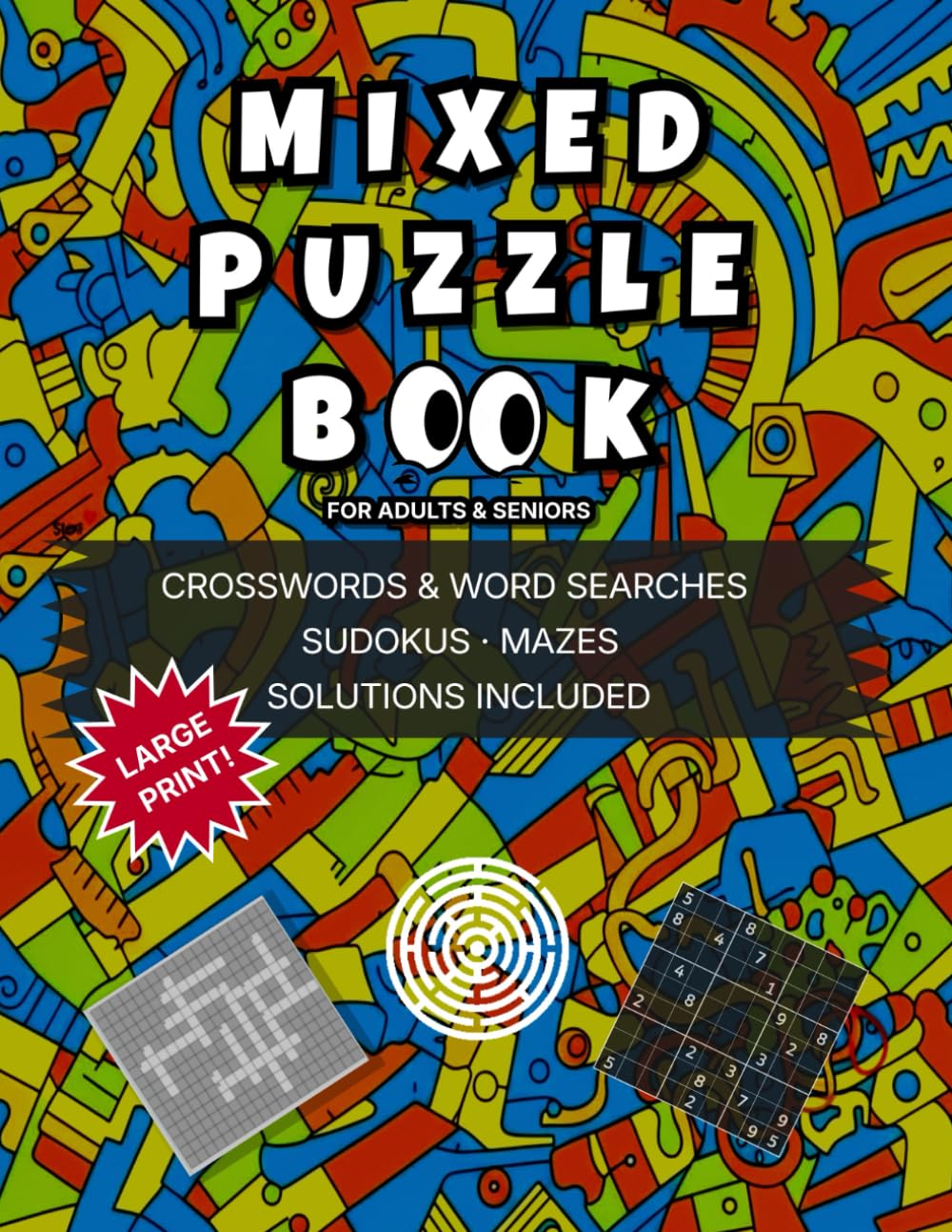 Mixed Puzzle Book for Adults & Seniors: 70+ Large Print Crosswords, Wordsearch, Sudoku and Mazes with Solutions