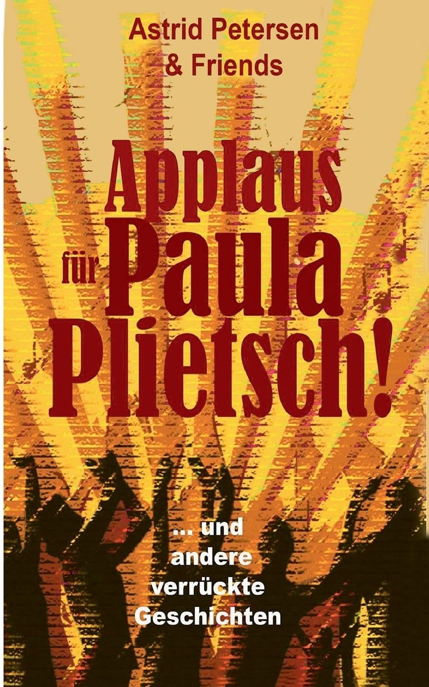 Applaus für Paula Plietsch!: ... und andere schräge Geschichten