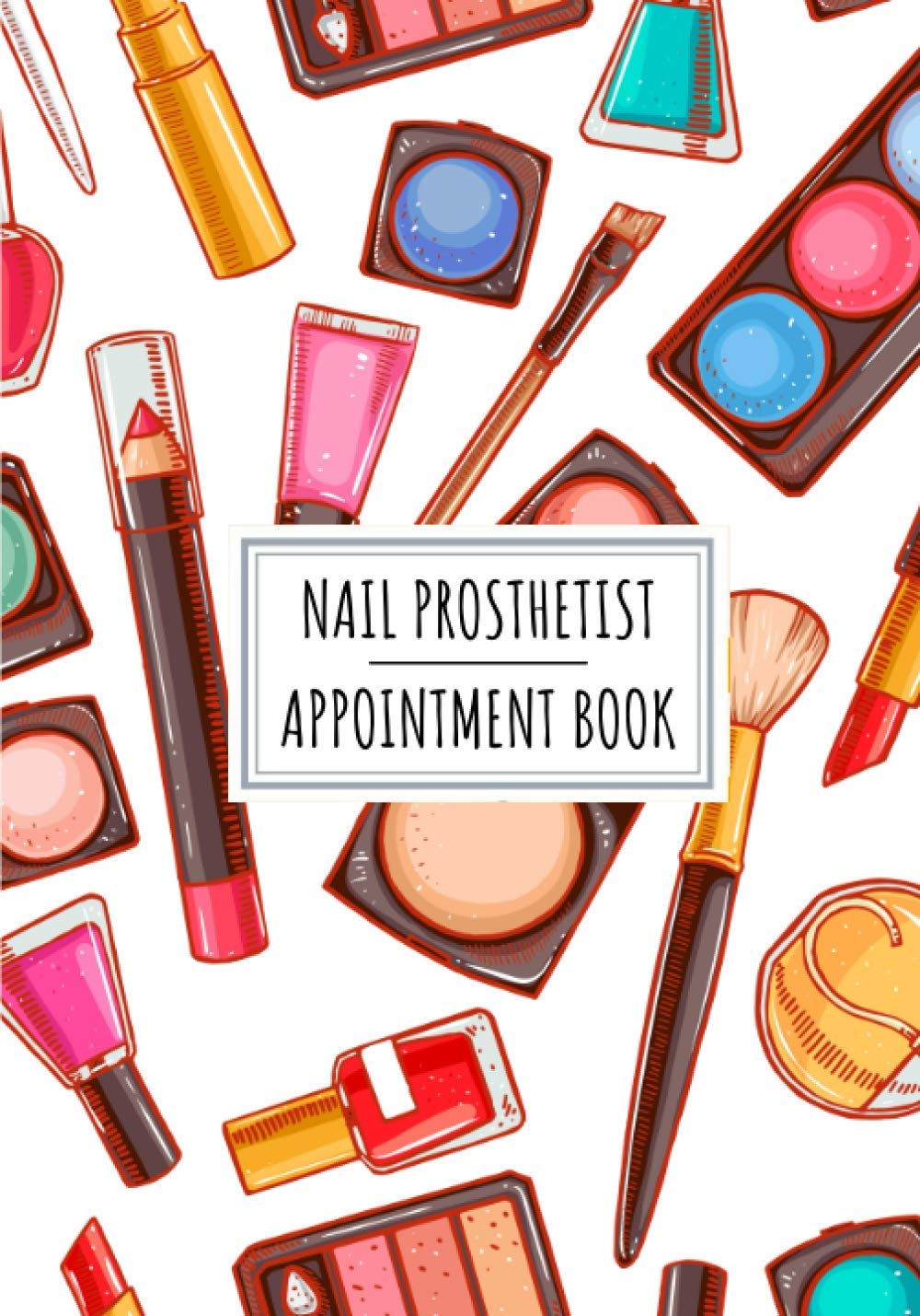 Nail Prosthetist Appointment Book: Professional Nail Stylist Log Book For Nails Stylists | Keep Track And Record All Details About Your Daily … Client Name and More On 100 Detailed Sheets