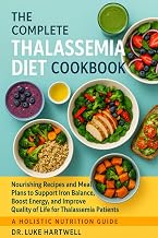 The Complete Thalassemia Diet Cookbook: Nourishing Recipes And Meal Plans To Support Iron Balance, Boost Energy, And Improve Quality Of Life For Thalassemia Patients