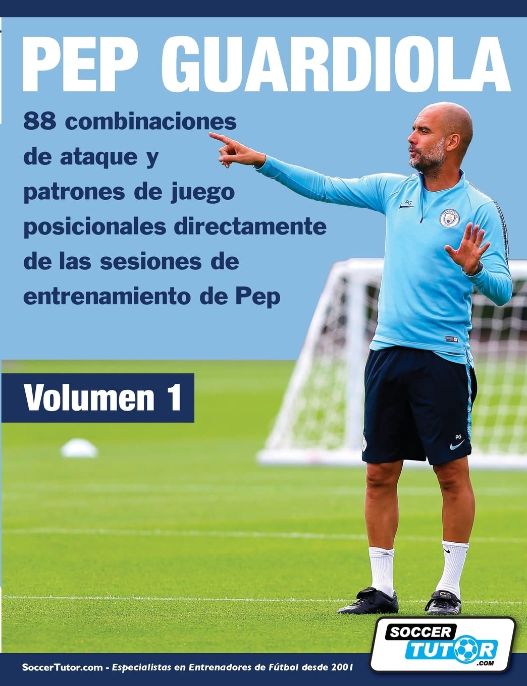 PEP GUARDIOLA - 88 combinaciones de ataque y patrones de juego posicionales directamente de las sesiones de entrenamiento de Pep: 1 (Volumen)