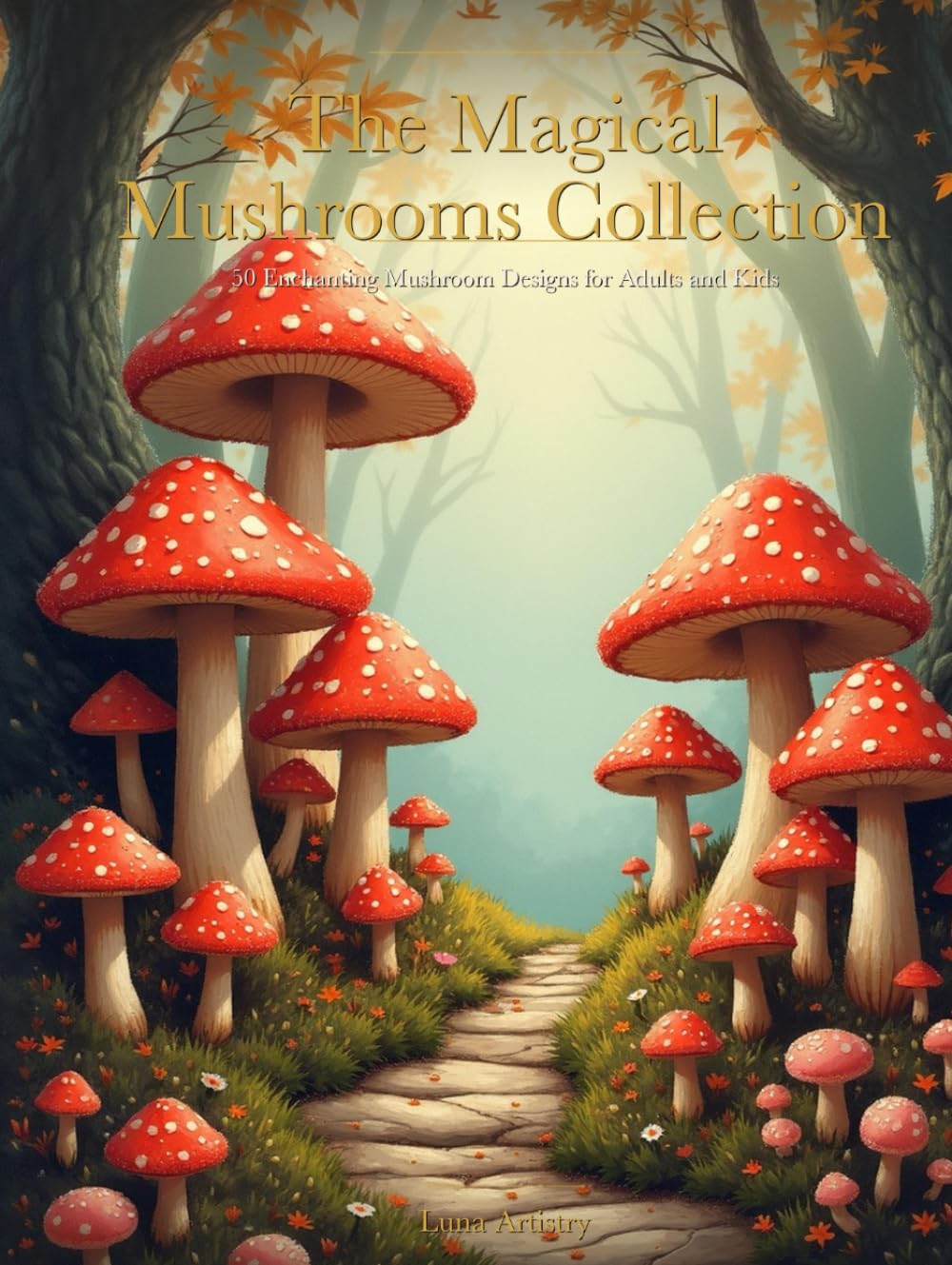 The Magical Mushrooms Collection: 50 Enchanting Mushroom Designs for Adults and Kids