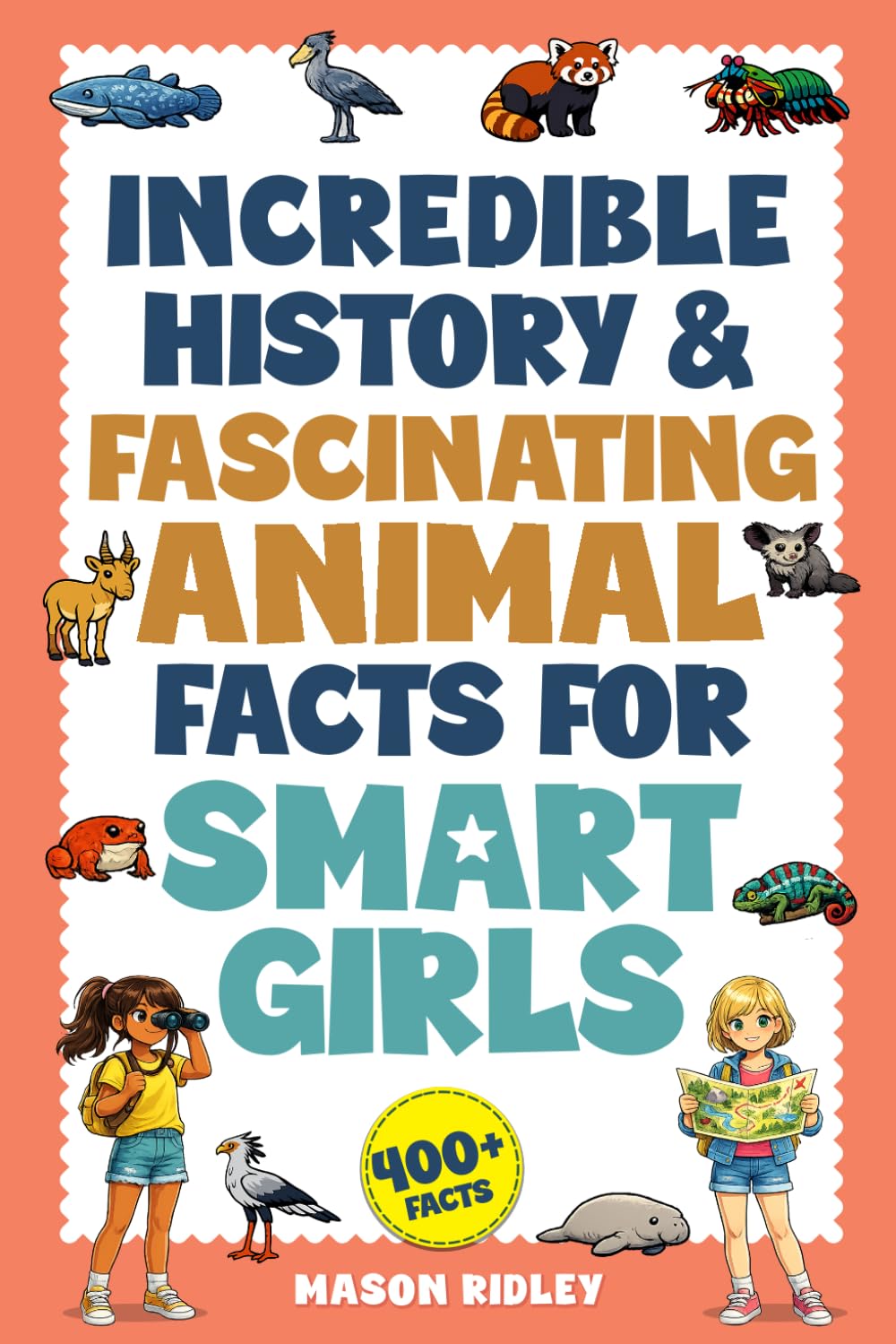 Incredible History & Fascinating Animal Facts For Smart Girls: Rare & Unusual Weighty Words, Geography Knowledge, Trivia & Two Truths & A Lie Activities for Kids & Teens with Curious Minds (Gift)