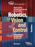 Robotics, Vision and Control: Fundamental Algorithms in MATLAB® (Springer Tracts in Advanced Robotics, 147)