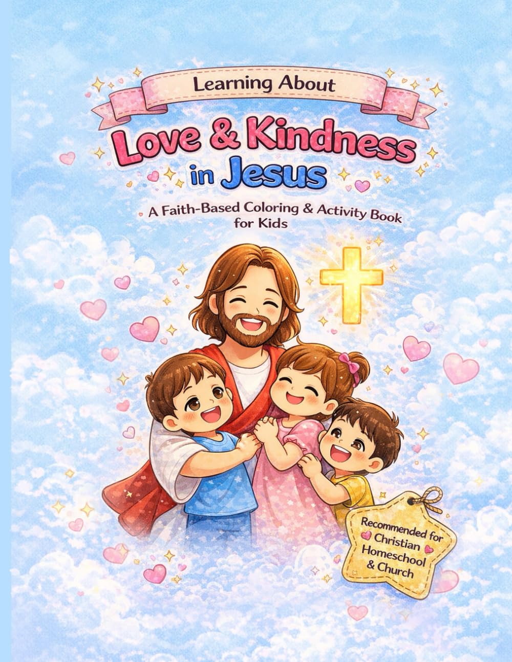Learning About: Love & Kindness in Jesus: A Faith-Based Coloring & Activity Book for Kids