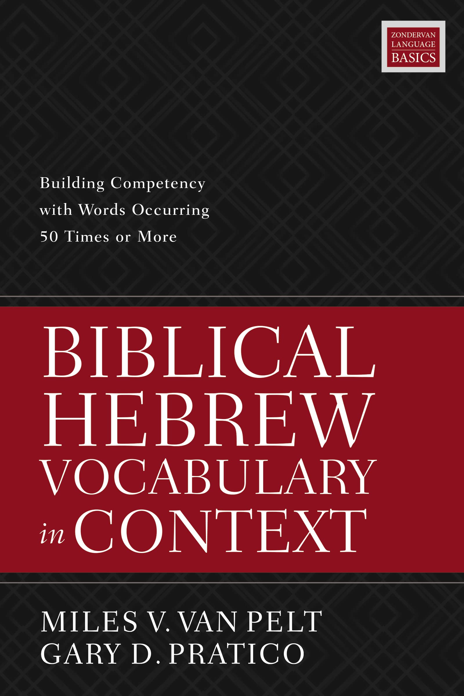 Biblical Hebrew Vocabulary in Context: Building Competency with Words Occurring 50 Times or More