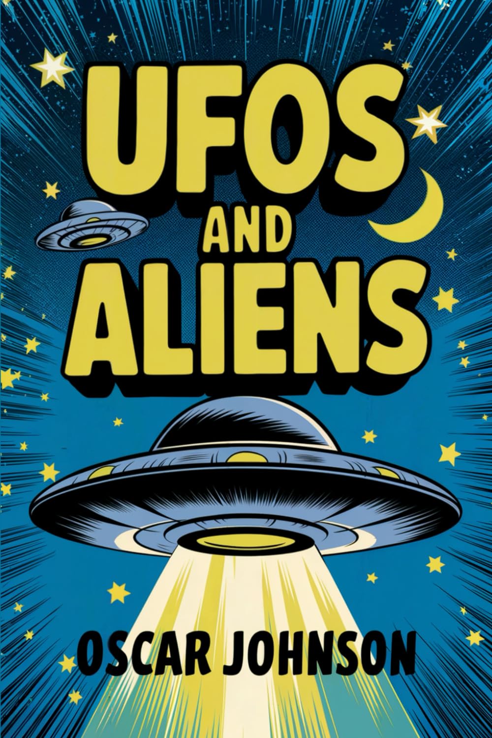 UFOs and ALIENS: A Collection of Stories, History, Trivia, and Facts About the Mysterious and Unexplained UAP Phenomena in Our Skies