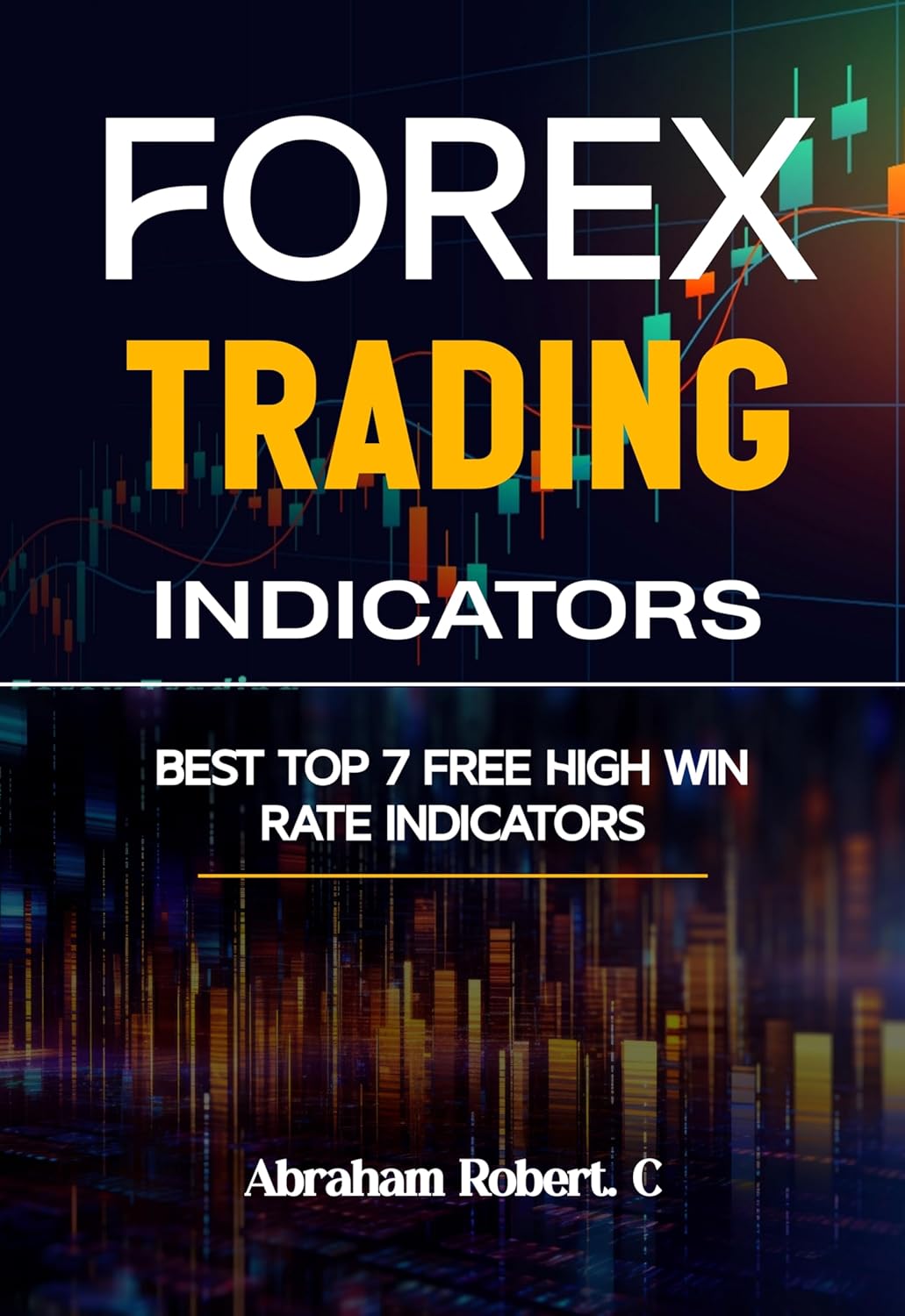 Forex Trading Indicators: Best Top 7 Free High Win Rate Indicator (Forex trading books for Beginners, Forex Price Action, Forex Technical Analysis, Trading Strategies, Trading in the Zone)