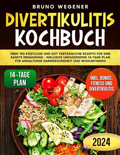 Divertikulitis Kochbuch: Über 100 Köstliche Und Gut Verträgliche Rezepte Für Eine Sanfte Ernährung - Inklusive Umfassendem 14-Tage-Plan Für Anhaltende Darmgesundheit Und Wohlbefinden