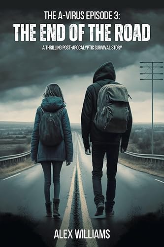 The End of the Road – The A-Virus Series Episode 3 – A thrilling post-apocalyptic survival story